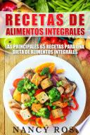 libro Recetas De Alimentos Integrales: Las Principales 65 Recetas Para Una Dieta De Alimentos Integrales
