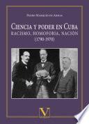 libro Ciencia Y Poder En Cuba. Racismo, Homofobia, Nación (1790 1970)
