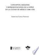 libro Conceptos, Imagenes Y Representaciones De La Ninez En La Ciudad De Mexico 1880 1920/ Concepts, Images And Representations Of Childhood In Mexico City 1880 1920