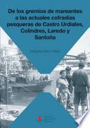 libro De Los Gremios De Mareantes A Las Actuales Cofradías Pesqueras De Castro Urdiales, Colindres, Laredo Y Santoña