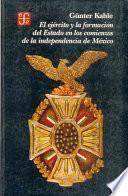 El Ejército Y La Formación Del Estado En Los Comienzos De La Independencia De México