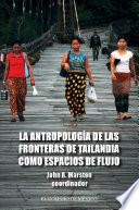 libro La Antropología De Las Fronteras De Tailandia Como Espacios De Flujo