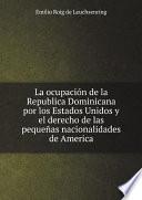 La Ocupaci?n De La Republica Dominicana Por Los Estados Unidos Y El Derecho De Las Peque?as Nacionalidades De America