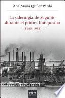 La Siderurgia De Sagunto Durante El Primer Franquismo (1940 1958)