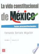 La Vida Constitucional De México: T. 3 4. Textos Preconstitucionales