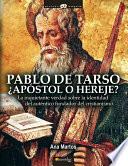 Pablo De Tarso, ¿apóstol O Hereje?