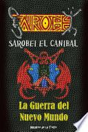 libro Sarobei El CanÍbal. La Guerra Del Nuevo Mundo.