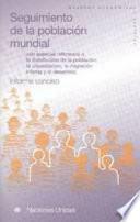 Seguimiento De La Población Mundial: Con Especial Referencia A La Distribución De La Población, La Urbanización, La Migración Interna Y El Desarrollo   Informe Conciso