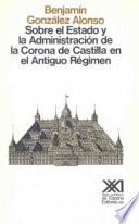 libro Sobre El Estado Y La Administración De La Corona De Castilla En El Antiguo Régimen