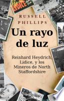 libro Un Rayo De Luz. Reinhard Heydrich, Lidice, Y Los Mineros De North Staffordshire.