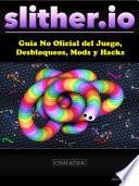 libro Slither.io Guía No Oficial Del Juego, Desbloqueos, Mods Y Hacks