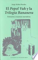 El Popol Vuh Y La Trilogía Bananera