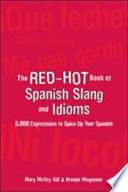 The Red Hot Book Of Spanish Slang : 5,000 Expressions To Spice Up Your Spainsh