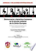 Democracia Y Derechos Humanos En La Acción Exterior De La Unión Europea