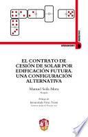 libro El Contrato De Cesión De Solar Por Edificación Futura. Una Configuración Alternativa