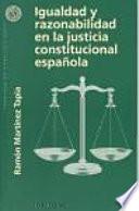 Igualdad Y Razonabilidad En La Justicia Constitucional Española