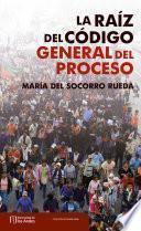 La Raíz Del Código General Del Proceso