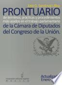 Prontuario De Términos, Prácticas Y Procedimientos Más Usados En El Trabajo Parlamentario De La Cámara De Diputados Del Congreso De La Unión