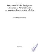 libro Responsabilidades De Régimen Laboral De La Administración En Las Concesiones De Obra Pública