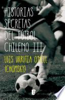 libro Historias Secretas Del Fútbol Chileno Iii
