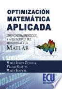 libro Optimización Matemática Aplicada. Enunciados, Ejercicios Y Aplicaciones Del Mundo Real Con Matlab