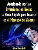 libro Apasionado Por Las Inversiones En Bolsa: La Guía Rápida Para Invertir En El Mercado De Valores