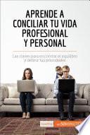 Aprende A Conciliar Tu Vida Profesional Y Personal