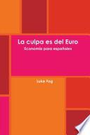 libro La Culpa Es Del Euro. EconomÃ­a Para EspaÃ±oles.