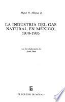libro La Industria Del Gas Natural En México, 1970 1985