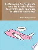 La Migración Puertorriqueña Hacia Los Estados Unidos: Sus Efectos En La Economía De La Isla De Puerto Rico