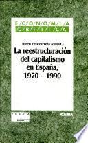 libro La Reestructuración Del Capitalismo En España, 1970 1990