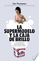 libro La Supermodelo Y La Caja De Brillo : Los Entresijos De La Industria Del Arte Contemporáneo