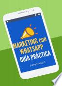 Marketing Con Whatsapp. Guía Práctica