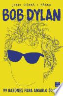 libro Bob Dylan. 99 Razones Para Amarlo (o No)