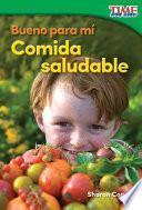 Bueno Para Mí: Comida Saludable (good For Me: Healthy Food) (spanish Version)