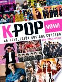 K Pop Now! La Revolución Musical Coreana