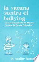 libro La Vacuna Contra El Bullying: Como Inocularte Tú Mismo Contra La Gente Abusiva
