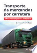 Transporte De Mercancías Por Carretera. Manual De Competencia Profesional