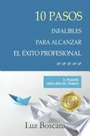 libro 10 Pasos Infalibles Para Alcanzar El éxito Profesional.