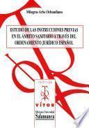 Estudio De Las Instrucciones Previas En El ámbito Sanitario A Través Del Ordenamiento Jurídico Español [recurso Electrónico: Pdf]