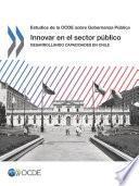 libro Estudios De La Ocde Sobre Gobernanza Pública Innovar En El Sector Público Desarrollando Capacidades En Chile