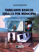 Guanajuato. Tabulados Básicos Ejidales Por Municipio. Programa De Certificación De Derechos Ejidales Y Titulación De Solares Urbanos, Procede. 1992 1998