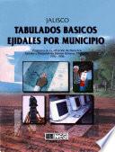 Jalisco. Tabulados Básicos Ejidales Por Municipio. Programa De Certificación De Derechos Ejidales Y Titulación De Solares Urbanos, Procede. 1992 1998