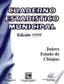 Juárez Estado De Chiapas. Cuaderno Estadístico Municipal 1999