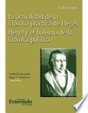 La Actualidad De La Filosofia Practica De Hegel. Hegel Y El Holismo De La Filosofia Politica