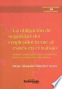 libro La Obligación De Seguridad Del Empleador Frente Al Estrés En El Trabajo. Análisis Comparativo Entre El Derecho Francés Y El Derecho Colombiano