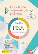 La Resolución Colaborativa De Problemas. Pisa 2015. Resumen Ejecutivo