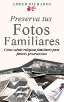libro Preserva Tus Fotos Familiares: Como Salvar Reliquias Familiares Para Futuras Generaciones