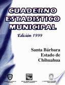 Santa Bárbara Estado De Chihuahua. Cuaderno Estadístico Municipal 1999