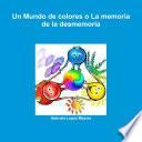 libro Un Mundo De Colores O La Memoria De La Desmemoria